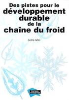Couverture du livre « Des pistes pour le développement durable de la chaîne du froid » de Andre Gac aux éditions Edipa