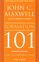 Couverture du livre « Formation 101 principes de base - Ce que tout learder devrait savoir » de John C. Maxwell aux éditions Un Monde Different