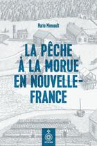 Couverture du livre « La pêche a la morue en Nouvelle-France » de Mario Mimeault aux éditions Septentrion