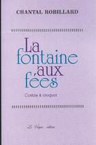 Couverture du livre « La fontaine aux fées ; contes à croquer » de Chantal Robillard aux éditions Le Verger