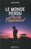 Couverture du livre « Le monde perdu de Martin Trapenard » de Andre Ricros aux éditions Flandonniere