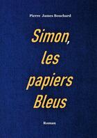 Couverture du livre « Simon, les papiers bleus » de James Bouchar Pierre aux éditions Thebookedition.com