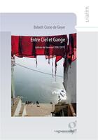 Couverture du livre « Entre ciel et Gange ; lettres de Varanasi 2007-2013 » de Babeth Coste-De-Geyer aux éditions Vagamundo