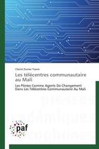 Couverture du livre « Les télécentres communautaires au Mali ; les pilotes agents de changement dans les télécentres communautaire au Mali » de Cheick Oumar Traore aux éditions Presses Academiques Francophones