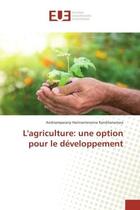 Couverture du livre « L'agriculture: une option pour le developpement » de Andriamparany Randrianarisoa aux éditions Editions Universitaires Europeennes