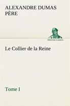 Couverture du livre « Le collier de la reine, tome i - le collier de la reine tome i » de Dumas Pere Alexandre aux éditions Tredition