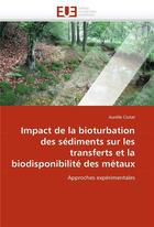 Couverture du livre « Impact de la bioturbation des sediments sur les transferts et la biodisponibilite des metaux » de Ciutat-A aux éditions Editions Universitaires Europeennes