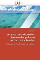 Couverture du livre « Analyse de la dispersion larvaire des poissons recifaux a la reunion » de Pothin-K aux éditions Editions Universitaires Europeennes