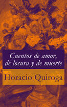 Couverture du livre « Cuentos de amor, de locura y de muerte » de Horacio Quiroga aux éditions E-artnow