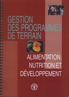 Couverture du livre « Gestion de programme de terrain alimentation, nutrition et developpement » de  aux éditions Fao