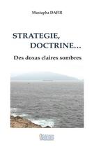 Couverture du livre « Stratégie, doctrine... des doxas claires sombres » de Mustapha Dafir aux éditions Bouregreg