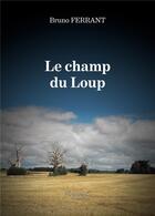 Couverture du livre « Le champ du loup » de Bruno Ferrant aux éditions Baudelaire