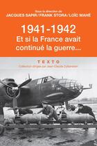 Couverture du livre « 1941-1942 : et si la France avait continué la guerre... » de Jacques Sapir et Loic Mahe et Frank Stora et Collectif aux éditions Tallandier