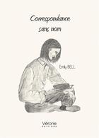 Couverture du livre « Correspondance sans nom » de Emily Bell aux éditions Verone