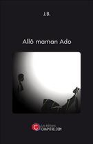 Couverture du livre « Allô maman ado » de J B. aux éditions Chapitre.com