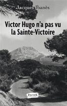 Couverture du livre « Victor Hugo n'a pas vu la Sainte-Victoire » de Ibanes Jacques aux éditions Fauves
