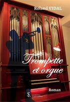 Couverture du livre « Trompette et orgue » de Vidal Roland aux éditions Sydney Laurent