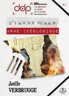 Couverture du livre « Les dossiers du droit de la photo - volume 1 - l'image comme arme ideologique » de Joelle Verbrugge aux éditions Bookelis