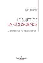 Couverture du livre « Métamorphose des subjectivités Tome 1 ; le sujet de la conscience » de Elsa Godart aux éditions Hermann