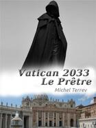 Couverture du livre « Vatican 2033 : le prêtre » de Michel Terrev aux éditions Librinova