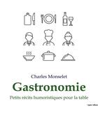 Couverture du livre « Gastronomie : Petits récits humoristiques pour la table » de Monselet Charles aux éditions Culturea