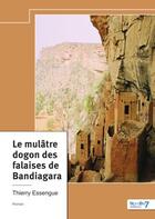 Couverture du livre « Le mulâtre dogon des falaises de Bandiagara » de Thierry Essengue aux éditions Nombre 7