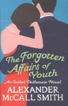 Couverture du livre « The forgotten affairs of youth - isabel dalhousie: book 8 » de Alexander Mccall Smith aux éditions Abacus