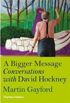 Couverture du livre « A bigger message conversations with David Hockney » de Martin Gayford et David Hockney aux éditions Thames & Hudson