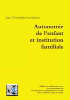 Couverture du livre « Autonomie de l'enfant et institution familiale » de Jean-Christophe Lurenbaum aux éditions Lulu