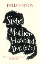 Couverture du livre « Sister Mother Husband Dog » de Delia Ephron aux éditions Penguin Group Us