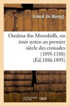 Couverture du livre « Ousama ibn mounkidh, un emir syrien au premier siecle des croisades (1095-1188) (ed.1886-1893) » de Ibn Munqid Usamat aux éditions Hachette Bnf