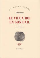 Couverture du livre « Le vieux roi en son exil » de Arno Geiger aux éditions Gallimard