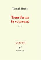 Couverture du livre « Tiens ferme ta couronne » de Yannick Haenel aux éditions Gallimard