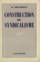 Couverture du livre « Construction du syndicalisme » de Detoeuf A. aux éditions Gallimard