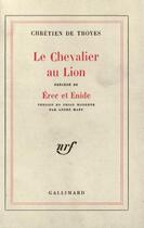 Couverture du livre « Le chevalier au lion ; Erec et Enide » de Chretien De Troyes aux éditions Gallimard