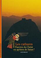 Couverture du livre « Les Cathares : pauvres du Christ ou apôtres de Satan ? » de Anne Brenon aux éditions Gallimard