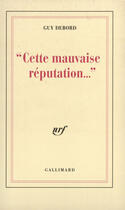 Couverture du livre « Cette mauvaise reputation... » de Guy Debord aux éditions Gallimard (patrimoine Numerise)