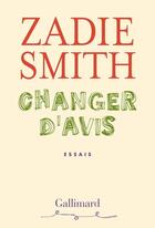 Couverture du livre « Changer d'avis » de Zadie Smith aux éditions Gallimard