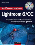 Couverture du livre « Lightroom 6 ; des fondamentaux aux fonctions avancées : 60 tp pour maîtriser Lightroom » de Moll Patrick aux éditions Dunod