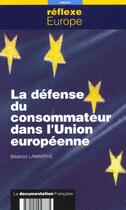 Couverture du livre « La defense du consommateur dans l'union europeenne » de Lamarthe Beatrice aux éditions Documentation Francaise