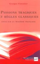 Couverture du livre « Passions tragiques et regles classiques » de Georges Forestier aux éditions Puf