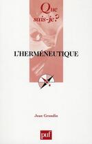 Couverture du livre « L'herméneutique (2e édition) » de Jean Grondin aux éditions Que Sais-je ?