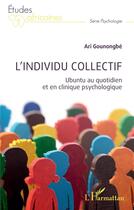 Couverture du livre « L'individu collectif : Ubuntu au quotidien et en clinique psychologique » de Ari Gounongbe aux éditions L'harmattan