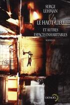 Couverture du livre « Le haut-lieu et autres espaces inhabitables » de Serge Lehman aux éditions Denoel