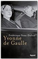 Couverture du livre « Yvonne de Gaulle » de Neau-Dufour-F aux éditions Fayard