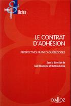 Couverture du livre « Le contrat d'adhésion : perspective franco-quebecoise » de Mathias Latina et Gael Chantepie aux éditions Dalloz