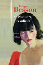 Couverture du livre « Se résoudre aux adieux » de Philippe Besson aux éditions Julliard