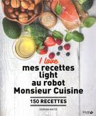 Couverture du livre « I love mes recettes light au robot monsieur cuisine » de Dorian Nieto aux éditions Solar