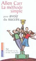 Couverture du livre « La méthode simple pour avoir du succès » de Allen Carr aux éditions Pocket