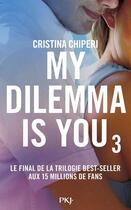 Couverture du livre « My dilemma is you Tome 3 » de Cristina Chiperi aux éditions Pocket Jeunesse